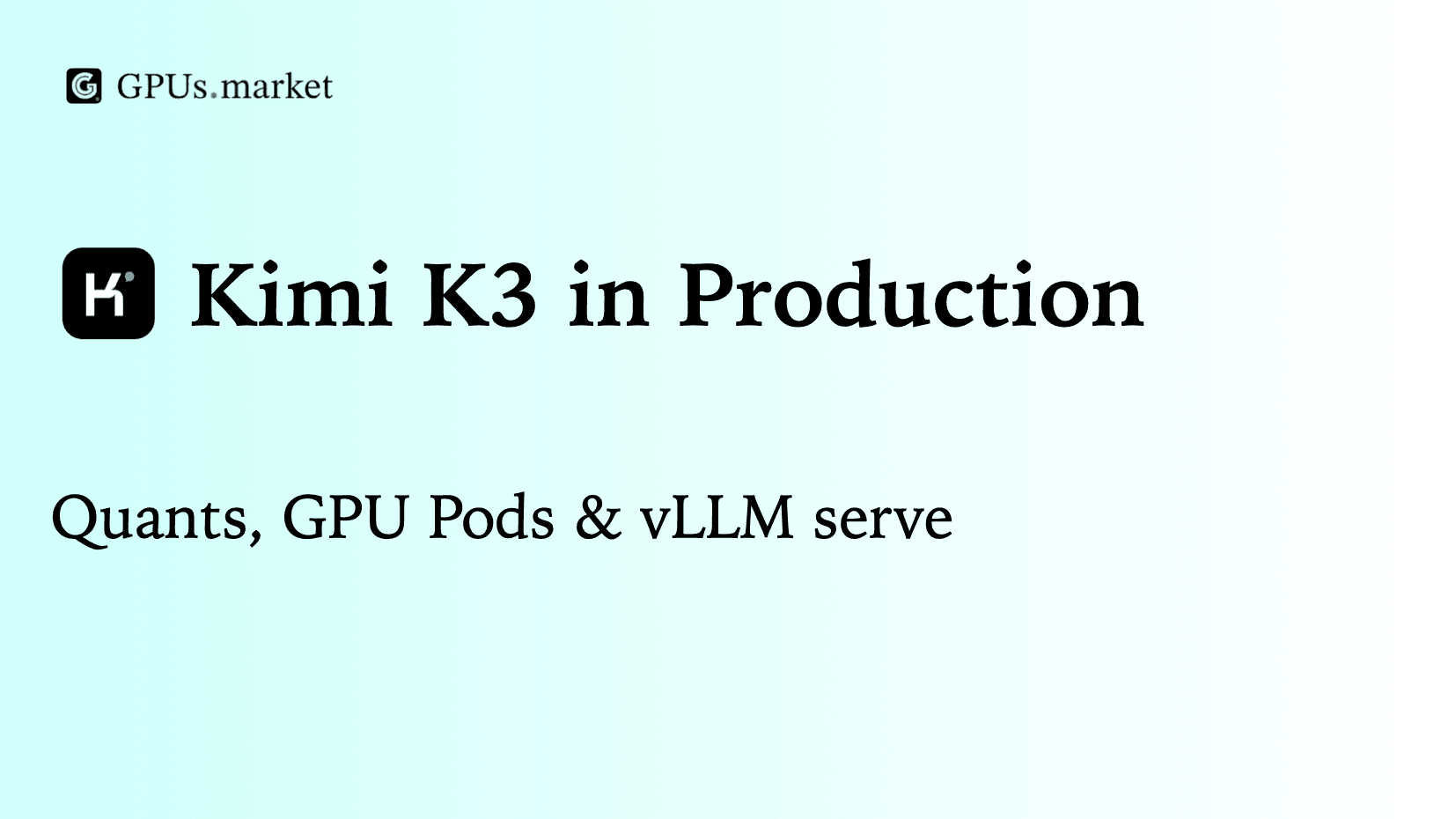 Deploying Kimi K3 with vLLM: Verified GPU Pods, Quants, and Serving Recipes